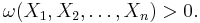 \omega(X_1,X_2,\dots,X_n) > 0.