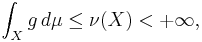 \int_X g\,d\mu \leq \nu(X) < %2B\infty,