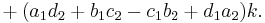 {}%2B (a_1d_2 %2B b_1c_2 - c_1b_2 %2B d_1a_2)k.