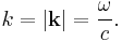 k = |\mathbf{k}| = { \omega \over c }.    