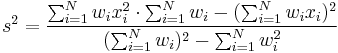 s^2 = \frac{\sum_{i=1}^N w_i x_i^2 \cdot \sum_{i=1}^N w_i - (\sum_{i=1}^N w_i x_i)^2}{(\sum_{i=1}^N w_i)^2 - \sum_{i=1}^N w_i^2 }