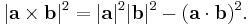  |\mathbf{a} \times \mathbf{b}|^2  = |\mathbf{a}|^2  |\mathbf{b}|^2 - (\mathbf{a} \cdot \mathbf{b})^2.