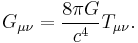 G_{\mu\nu} = \frac{8\pi G}{c^4} T_{\mu\nu}.