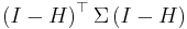 \left(I-H \right)^\top \Sigma\left(I-H \right) 