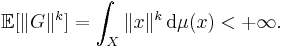 \mathbb{E} [ \| G \|^{k} ] = \int_{X} \| x \|^{k} \, \mathrm{d} \mu (x) < %2B \infty.