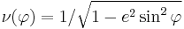 
\nu(\varphi)=1 /\sqrt{1-e^{2}\sin^{2}\varphi}
