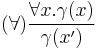 (\forall) \frac{\forall x . \gamma(x)}{\gamma(x')}