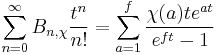  \displaystyle \sum_{n=0}^\infty B_{n,\chi}\frac{t^n}{n!} = \sum_{a=1}^f\frac{\chi(a)te^{at}}{e^{ft}-1}