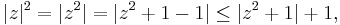 |z|^2=|z^2| = |z^2%2B1-1| \le |z^2%2B1|%2B1,