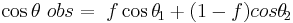  \cos\theta\ obs=\ f \cos\theta\!_1 %2B(1-f)cos\theta\!_2 