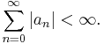 \sum_{n=0}^\infty \left|a_n\right| < \infty.