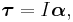 \boldsymbol{\tau} = I\boldsymbol{\alpha},