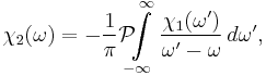 \chi_2(\omega) = -{1 \over \pi} \mathcal{P}\!\!\!\int \limits_{-\infty}^\infty {\chi_1(\omega') \over \omega' - \omega}\,d\omega',