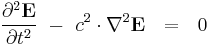  {\partial^2 \mathbf{E} \over \partial t^2} \ - \  c^2 \cdot \nabla^2 \mathbf{E}  \ \ = \ \ 0