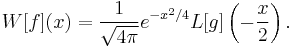 W[f](x)=\frac{1}{\sqrt{4\pi}} e^{-x^2/4} L[g]\left(-\frac{x}{2}\right).