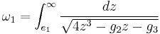 
\omega_{1} = \int_{e_{1}}^{\infty} \frac{dz}{\sqrt{4z^{3} - g_{2}z - g_{3}}}
