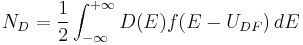 N_D = \frac{1}{2}\int_{-\infty}^{%2B\infty} D(E)f(E-U_{DF})\,dE 