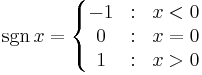  \sgn x = \left\{ \begin{matrix} 
-1 &�: &  x < 0 \\
0 &�: &  x = 0 \\
1 &�: &  x > 0 \end{matrix} \right. 