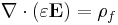 \nabla \cdot (\varepsilon \mathbf{E}) = \rho_f 