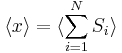 \langle x \rangle = \langle \sum_{i=1}^{N} S_{i} \rangle