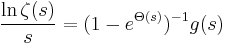  \frac{\ln \zeta(s)}{s}=(1-e^{\Theta(s)})^{-1}g(s)