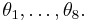 \theta_1, \dots, \theta_8.\,