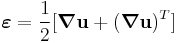 
   \boldsymbol{\varepsilon} = \frac{1}{2} [\boldsymbol{\nabla}\mathbf{u} %2B (\boldsymbol{\nabla}\mathbf{u})^T]
