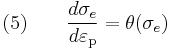 \text{(5)} \qquad 
  \frac{d\sigma_e}{d\varepsilon_{\rm{p}}} = \theta(\sigma_e)
