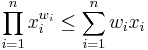 \prod_{i=1}^nx_i^{w_i} \leq \sum_{i=1}^nw_ix_i