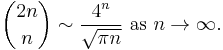  {2n \choose n} \sim \frac{4^n}{\sqrt{\pi n}}\text{ as }n\rightarrow\infty.