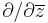 \partial/\partial\overline{z}