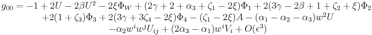 \begin{matrix}g_{00} = -1%2B2U-2\beta U^2-2\xi\Phi_W%2B(2\gamma%2B2%2B\alpha_3%2B\zeta_1-2\xi)\Phi_1 %2B2(3\gamma-2\beta%2B1%2B\zeta_2%2B\xi)\Phi_2 \\ \ %2B2(1%2B\zeta_3)\Phi_3%2B2(3\gamma%2B3\zeta_4-2\xi)\Phi_4-(\zeta_1-2\xi)A-(\alpha_1-\alpha_2-\alpha_3)w^2U \\ \ -\alpha_2w^iw^jU_{ij}%2B(2\alpha_3-\alpha_1)w^iV_i%2BO(\epsilon^3) \end{matrix}