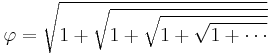 \varphi = \sqrt{1 %2B \sqrt{1 %2B \sqrt{1 %2B \sqrt{1 %2B \cdots}}}}