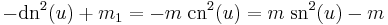 
-\operatorname{dn}^2(u)%2Bm_1= -m\;\operatorname{cn}^2(u) = m\;\operatorname{sn}^2(u)-m
