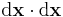 \rm{d}\mathbf{x} \cdot \rm{d}\mathbf{x}