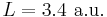 L = 3.4~\mathrm{a.u.}