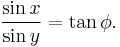 \frac{\sin x}{\sin y}=\tan \phi.