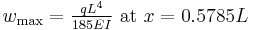 w_{\mathrm{max}} = \tfrac{qL^4}{185EI} \mbox{ at } x=0.5785L