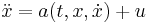  \ddot{x}=a(t,x,\dot{x}) %2B u