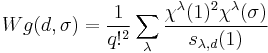 
Wg(d,\sigma) = \frac{1}{q!^2}\sum_{\lambda}\frac{\chi^\lambda(1)^2\chi^\lambda(\sigma)}{s_{\lambda,d}(1)}
