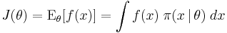 J(\theta) = \operatorname{E}_\theta[f(x)] = \int f(x) \; \pi(x \,|\, \theta) \; dx