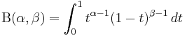 \displaystyle \Beta(\alpha,\beta)=\int_0^1 t^{\alpha-1}(1-t)^{\beta-1} \, dt 