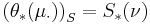 \left( \theta_{*} (\mu_{\cdot}) \right)_{S} = S_{*} (\nu)