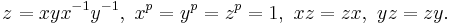  z^{}_{}=xyx^{-1}y^{-1},\   x^p=y^p=z^p=1,\  xz=zx,\  yz=zy. 