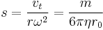 s = \frac{v_t}{r\omega^2} = \frac{m}{6\pi \eta r_0} 