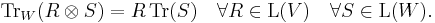  \operatorname{Tr}_W(R \otimes S) = R \, \operatorname{Tr}(S) \quad \forall R \in \operatorname{L}(V) \quad \forall S \in \operatorname{L}(W). 