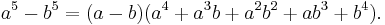  a^5 - b^5 = (a - b)(a^4 %2B a^3 b %2B a^2 b^2 %2B a b^3 %2B b^4).\,\!