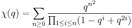 
\chi(q) = \sum_{n\ge 0} {q^{n^2}\over \prod_{1\le i\le n}(1-q^i%2Bq^{2i})} 
