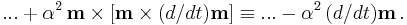 ... %2B\alpha^2\,\textbf m\times [\textbf m\times (d/dt)\textbf m]\equiv ... -\alpha^2\,(d/dt)\textbf m\,.