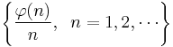 
\left\{\frac{\varphi(n)}{n},\;\;n = 1,2,\cdots\right\}
